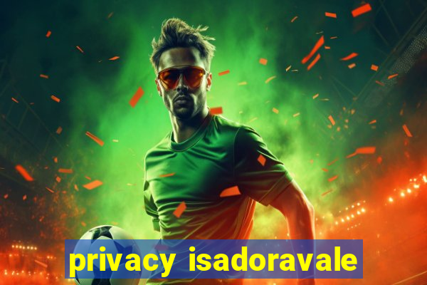 privacy isadoravale